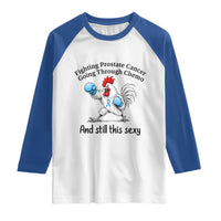 Funny Prostate Cancer Awareness Rooster Graphic Raglan Shirt Going Through Chemo Still This Sexy