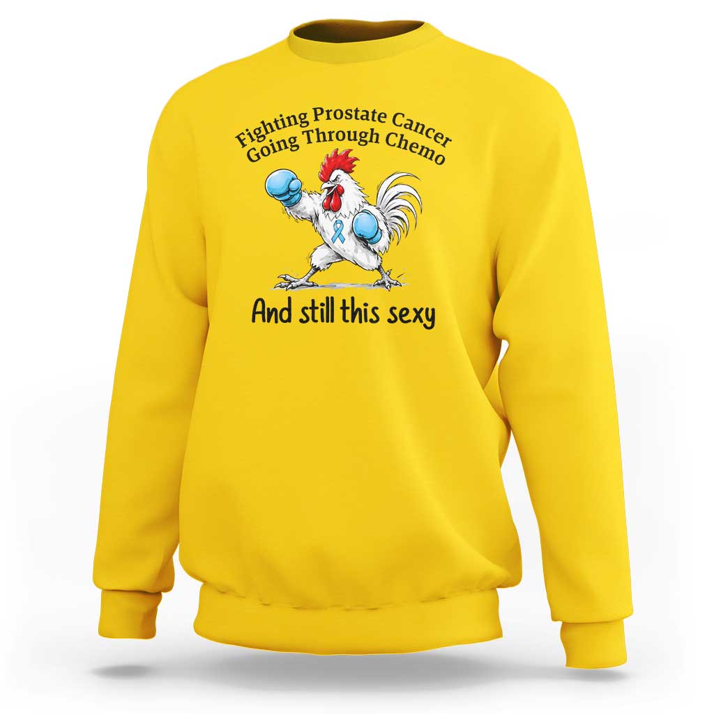 Funny Prostate Cancer Awareness Rooster Graphic Sweatshirt Going Through Chemo Still This Sexy