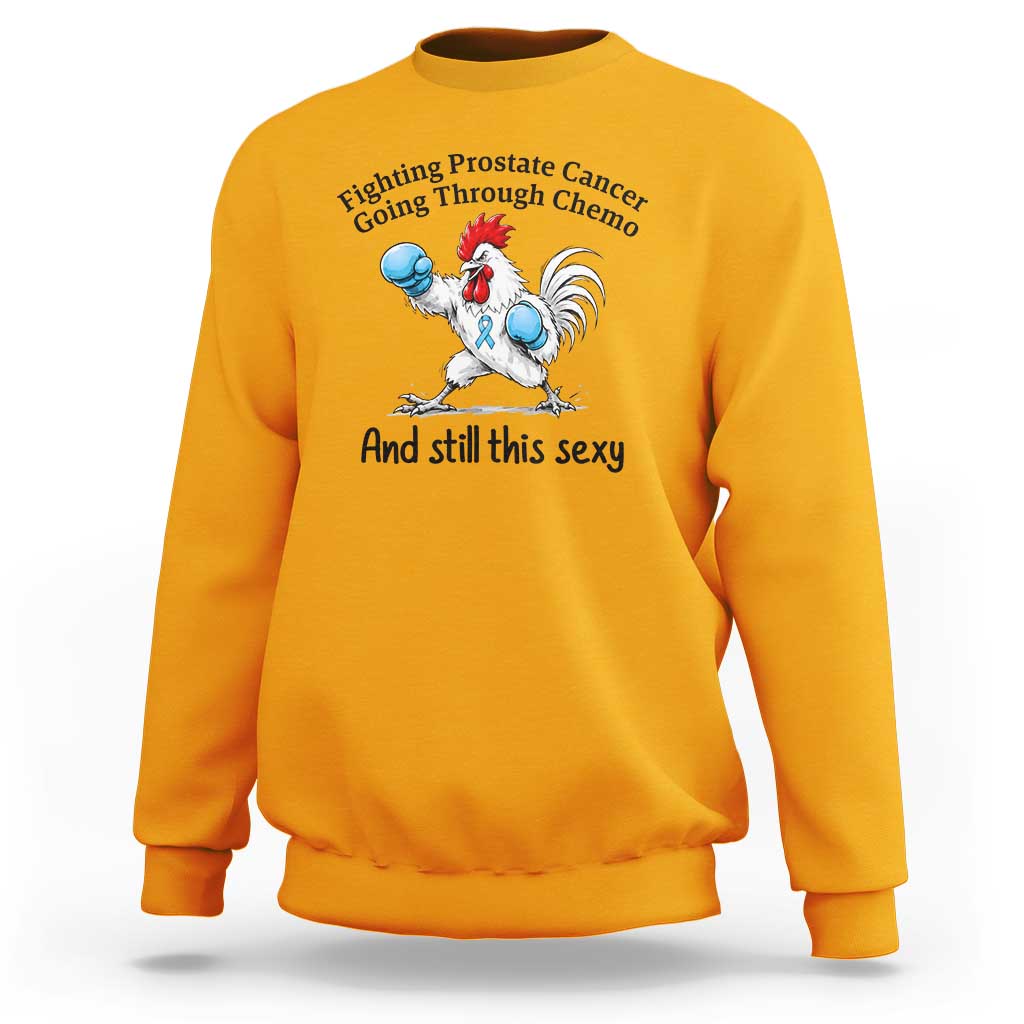 Funny Prostate Cancer Awareness Rooster Graphic Sweatshirt Going Through Chemo Still This Sexy