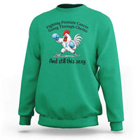 Funny Prostate Cancer Awareness Rooster Graphic Sweatshirt Going Through Chemo Still This Sexy