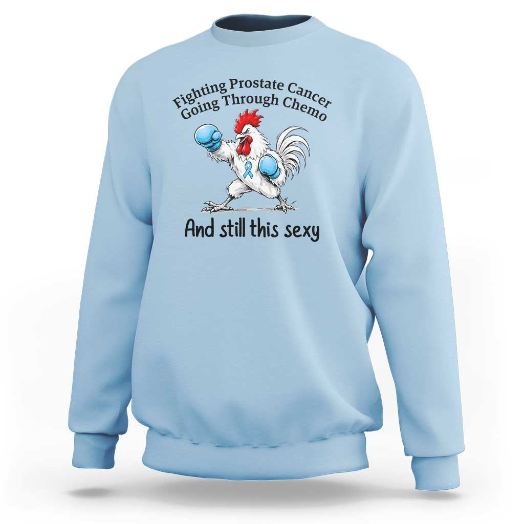 Funny Prostate Cancer Awareness Rooster Graphic Sweatshirt Going Through Chemo Still This Sexy