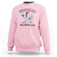Funny Prostate Cancer Awareness Rooster Graphic Sweatshirt Going Through Chemo Still This Sexy