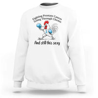 Funny Prostate Cancer Awareness Rooster Graphic Sweatshirt Going Through Chemo Still This Sexy