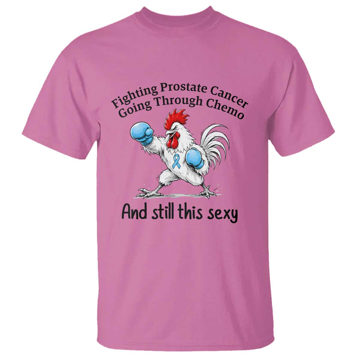 Funny Prostate Cancer Awareness Rooster Graphic T Shirt Going Through Chemo Still This Sexy