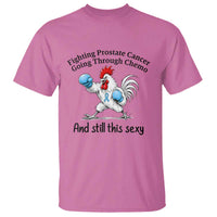 Funny Prostate Cancer Awareness Rooster Graphic T Shirt Going Through Chemo Still This Sexy