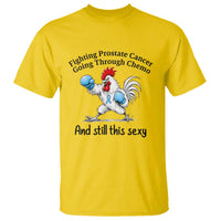Funny Prostate Cancer Awareness Rooster Graphic T Shirt Going Through Chemo Still This Sexy