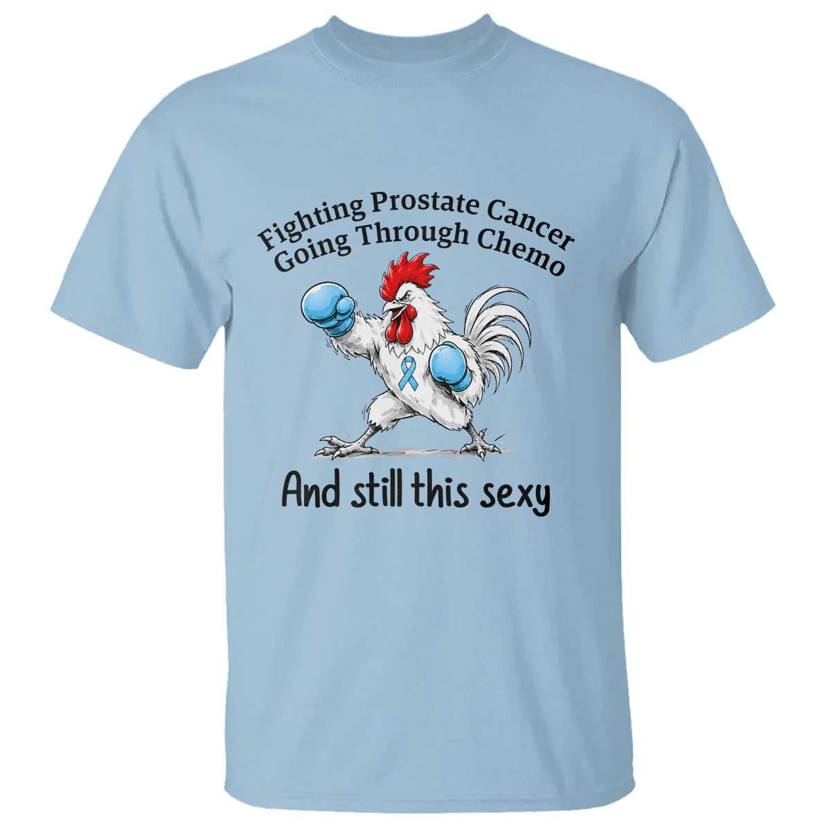 Funny Prostate Cancer Awareness Rooster Graphic T Shirt Going Through Chemo Still This Sexy