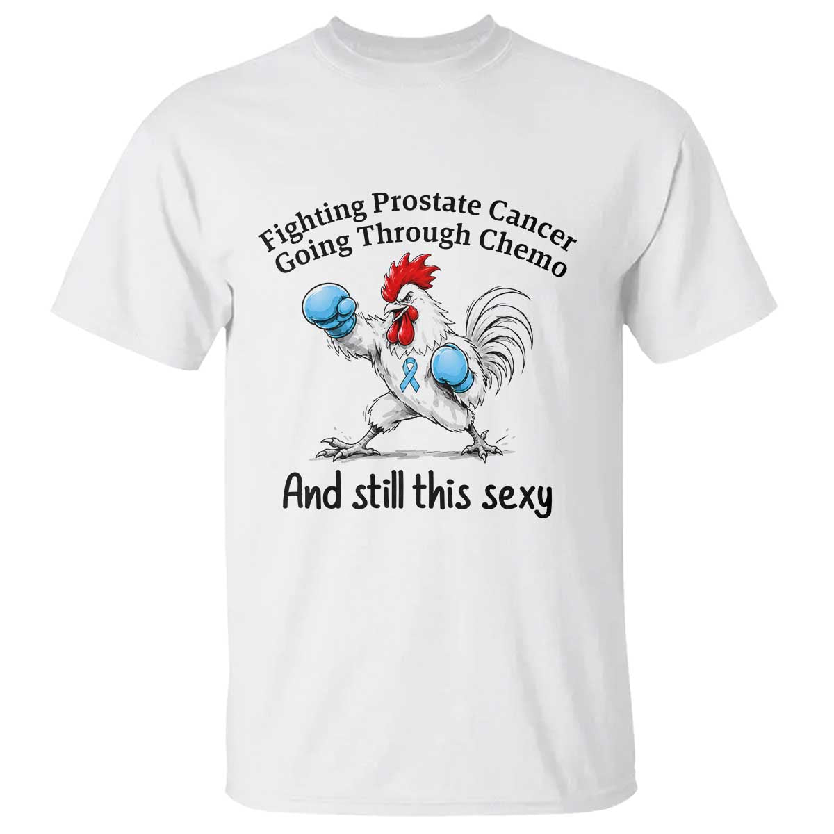Funny Prostate Cancer Awareness Rooster Graphic T Shirt Going Through Chemo Still This Sexy