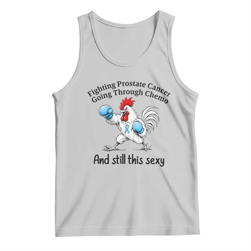 Funny Prostate Cancer Awareness Rooster Graphic Tank Top Going Through Chemo Still This Sexy