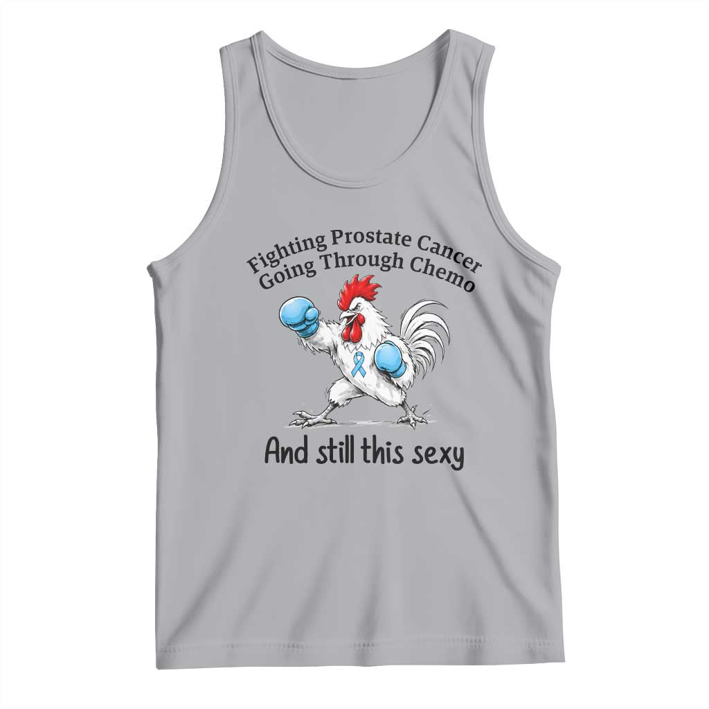 Funny Prostate Cancer Awareness Rooster Graphic Tank Top Going Through Chemo Still This Sexy