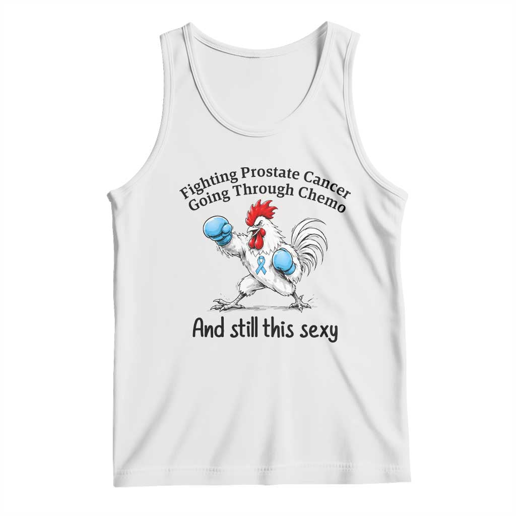 Funny Prostate Cancer Awareness Rooster Graphic Tank Top Going Through Chemo Still This Sexy