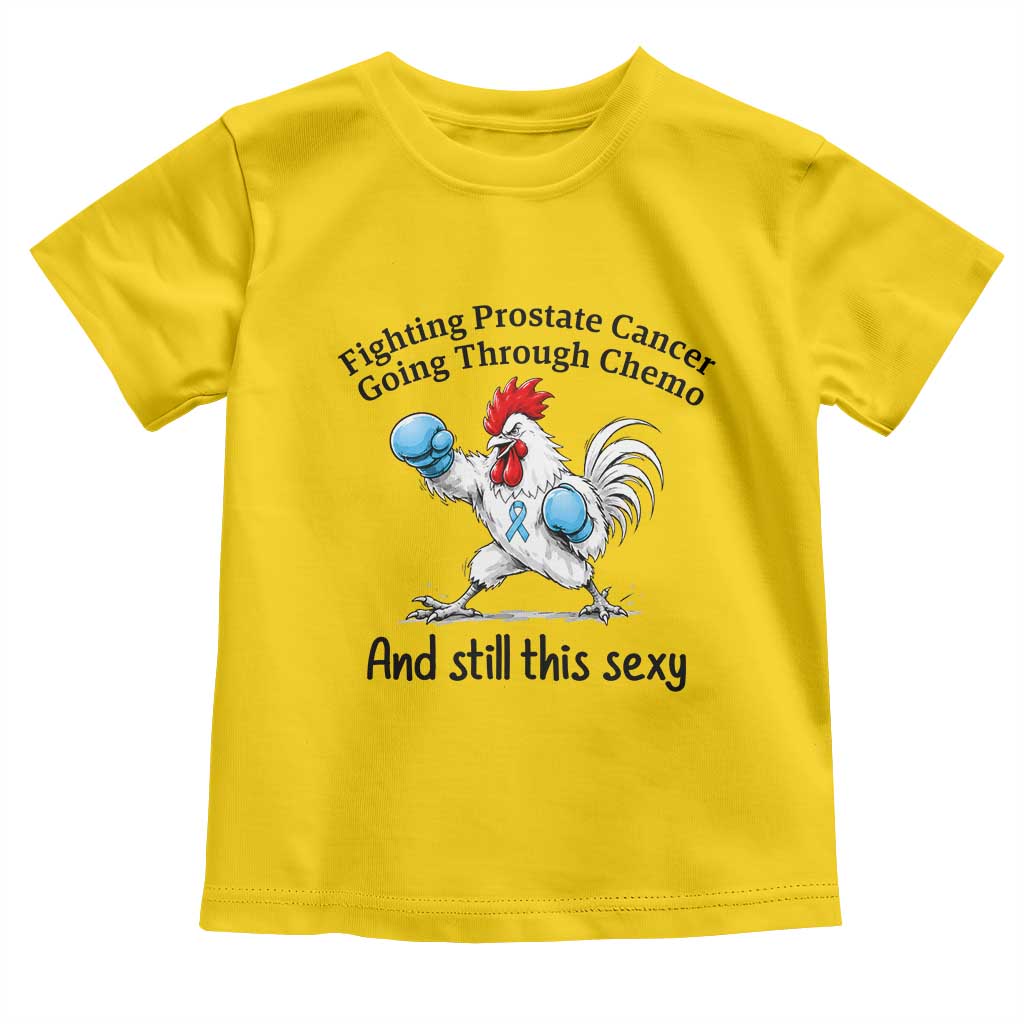 Funny Prostate Cancer Awareness Rooster Graphic Toddler T Shirt Going Through Chemo Still This Sexy
