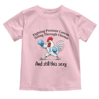 Funny Prostate Cancer Awareness Rooster Graphic Toddler T Shirt Going Through Chemo Still This Sexy