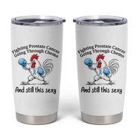 Funny Prostate Cancer Awareness Rooster Graphic Tumbler Cup Going Through Chemo Still This Sexy