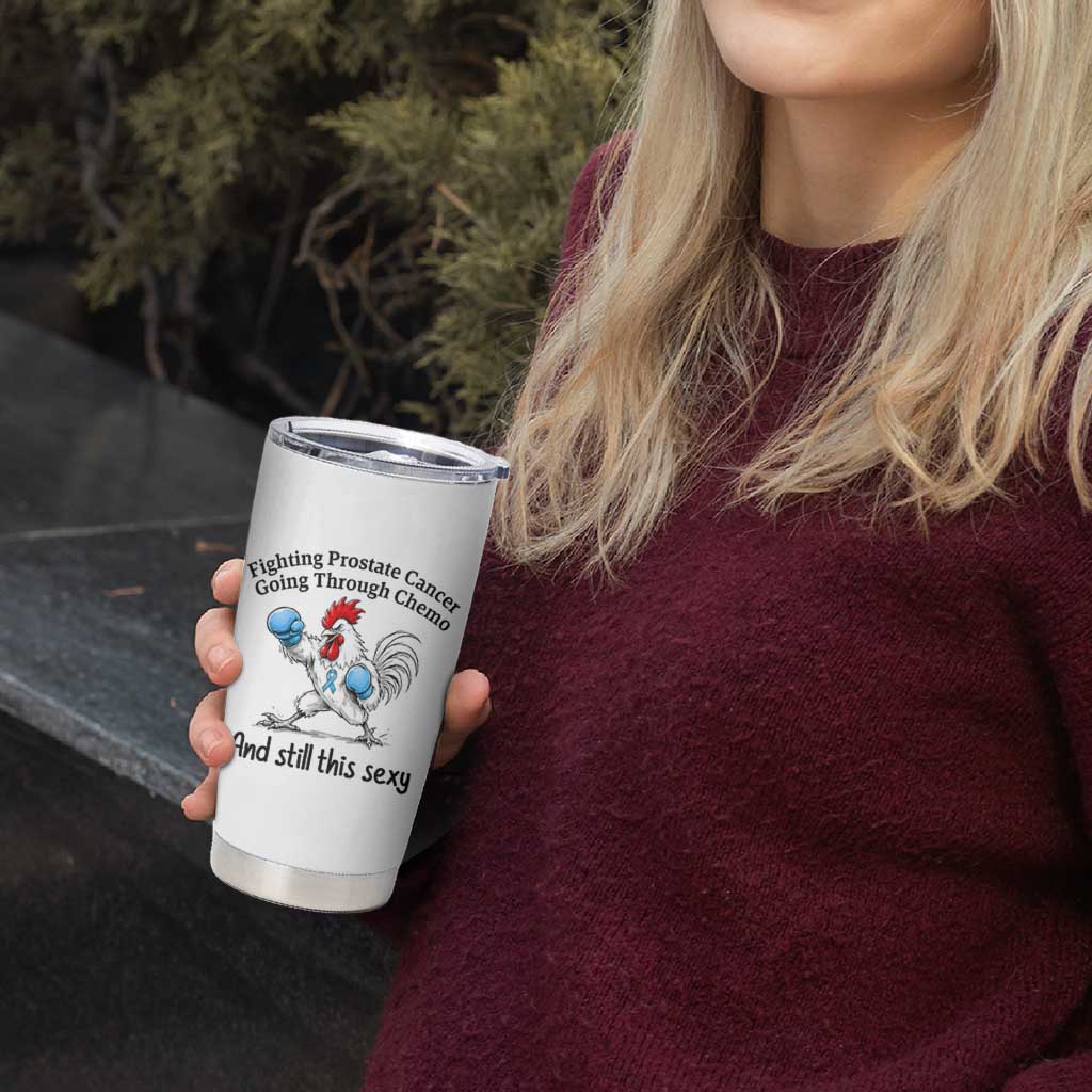 Funny Prostate Cancer Awareness Rooster Graphic Tumbler Cup Going Through Chemo Still This Sexy