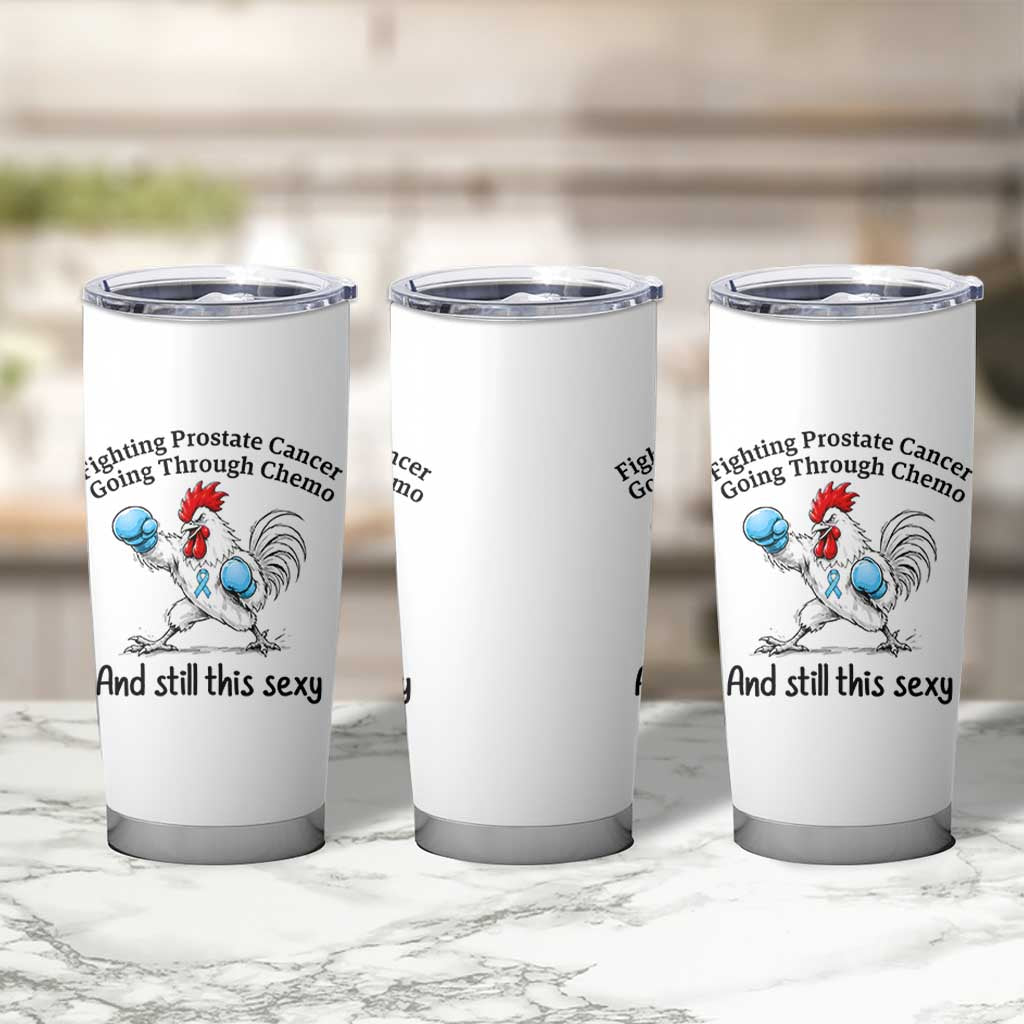 Funny Prostate Cancer Awareness Rooster Graphic Tumbler Cup Going Through Chemo Still This Sexy
