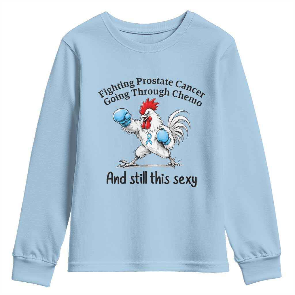 Funny Prostate Cancer Awareness Rooster Graphic Youth Sweatshirt Going Through Chemo Still This Sexy