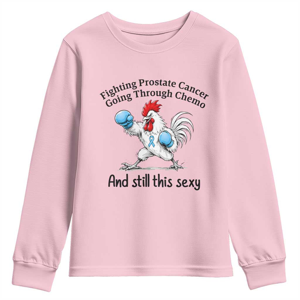 Funny Prostate Cancer Awareness Rooster Graphic Youth Sweatshirt Going Through Chemo Still This Sexy