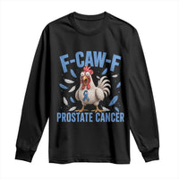 F-Caw-F Prostate Cancer Awareness Chicken Long Sleeve Shirt Funny Blue Ribbon Support