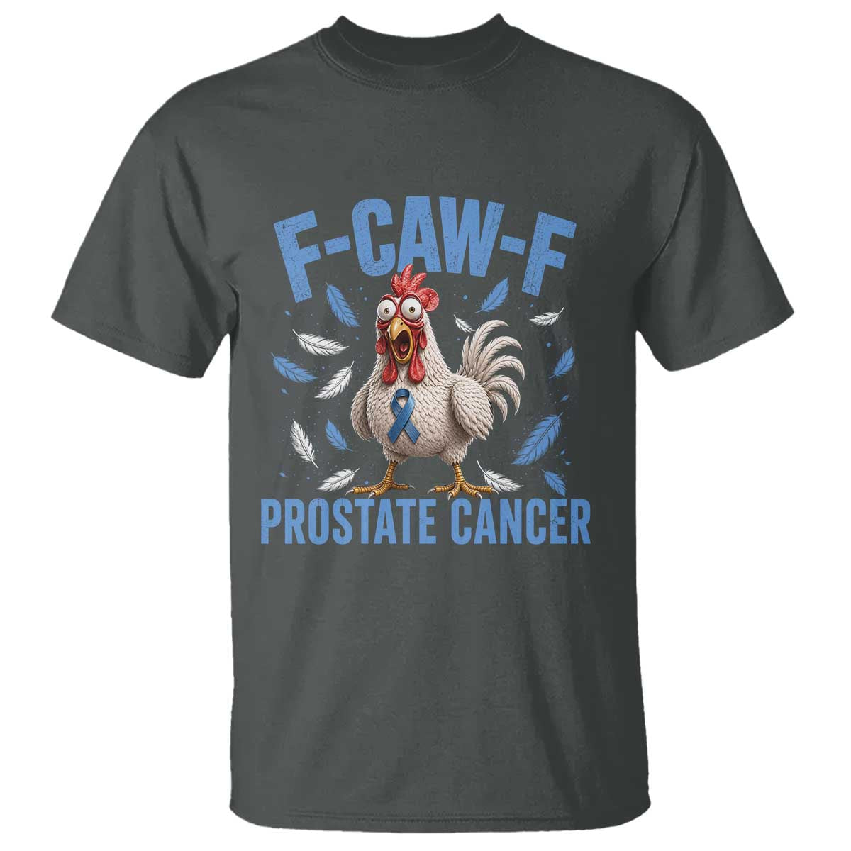 F-Caw-F Prostate Cancer Awareness Chicken T Shirt Funny Blue Ribbon Support