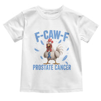F-Caw-F Prostate Cancer Awareness Chicken Toddler T Shirt Funny Blue Ribbon Support