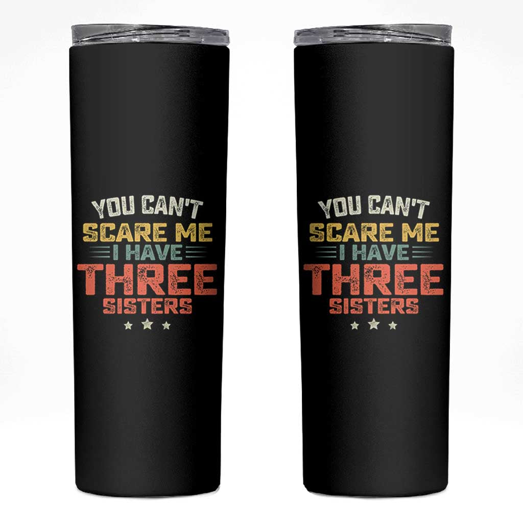 You Cant Scare Me I Have Three Sisters Skinny Tumbler Funny Sibling Retro Graphic