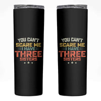 You Cant Scare Me I Have Three Sisters Skinny Tumbler Funny Sibling Retro Graphic