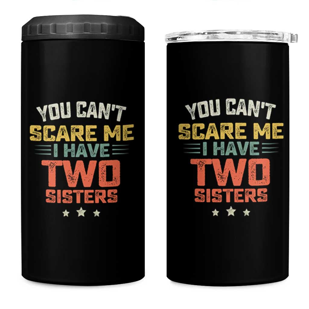 You Cant Scare Me I Have Two Sisters 4 in 1 Can Cooler Tumbler Funny Sibling Retro Graphic