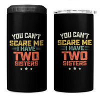 You Cant Scare Me I Have Two Sisters 4 in 1 Can Cooler Tumbler Funny Sibling Retro Graphic