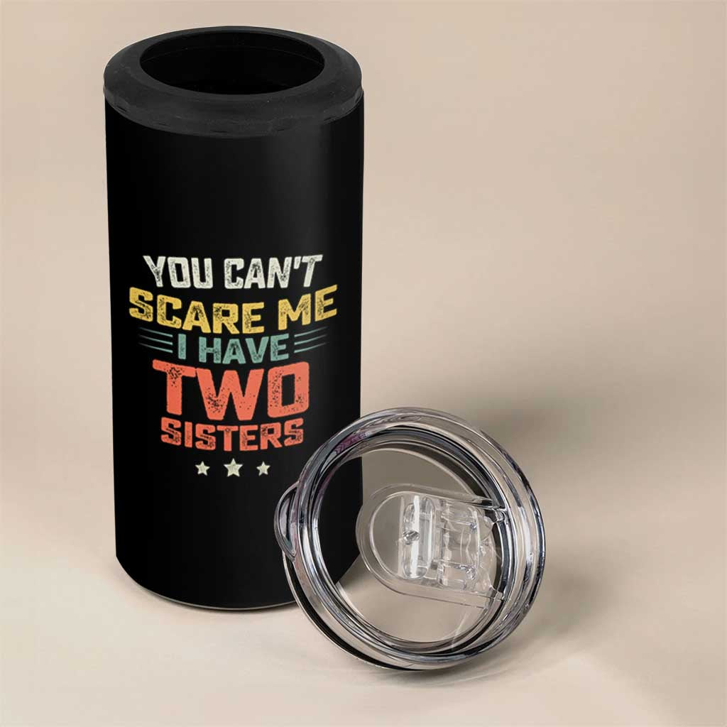 You Cant Scare Me I Have Two Sisters 4 in 1 Can Cooler Tumbler Funny Sibling Retro Graphic