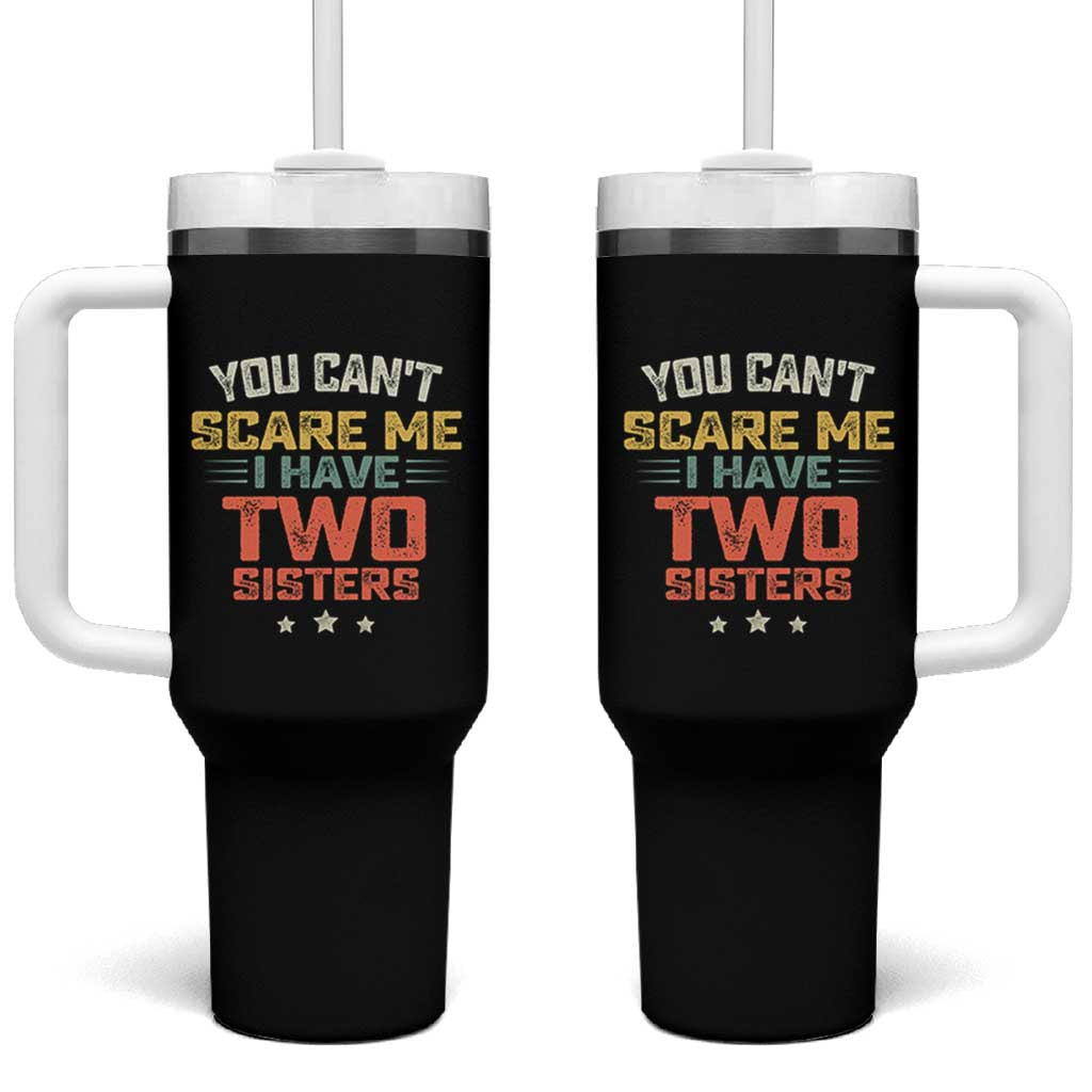 You Cant Scare Me I Have Two Sisters Tumbler With Handle Funny Sibling Retro Graphic