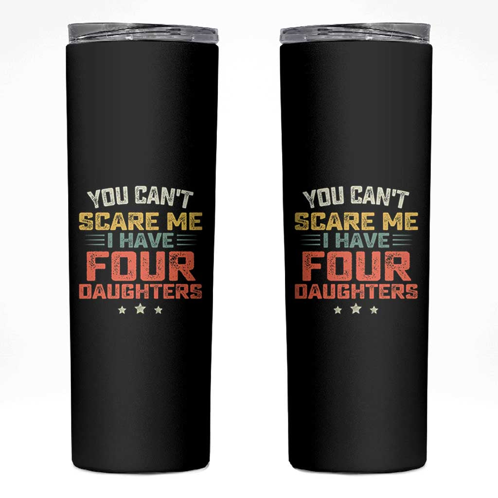 You Cant Scare Me I Have Four Daughters Skinny Tumbler Funny Dad Mom Retro Graphic