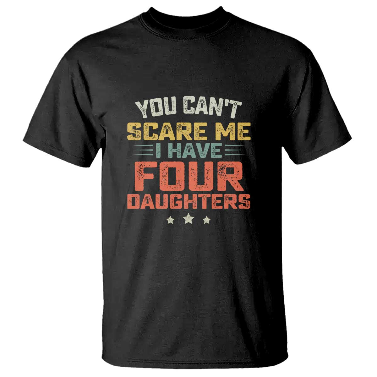 You Cant Scare Me I Have Four Daughters T Shirt Funny Dad Mom Retro Graphic
