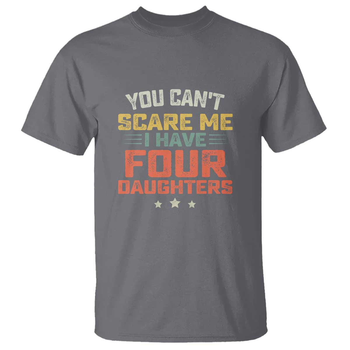 You Cant Scare Me I Have Four Daughters T Shirt Funny Dad Mom Retro Graphic