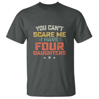 You Cant Scare Me I Have Four Daughters T Shirt Funny Dad Mom Retro Graphic