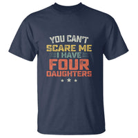 You Cant Scare Me I Have Four Daughters T Shirt Funny Dad Mom Retro Graphic