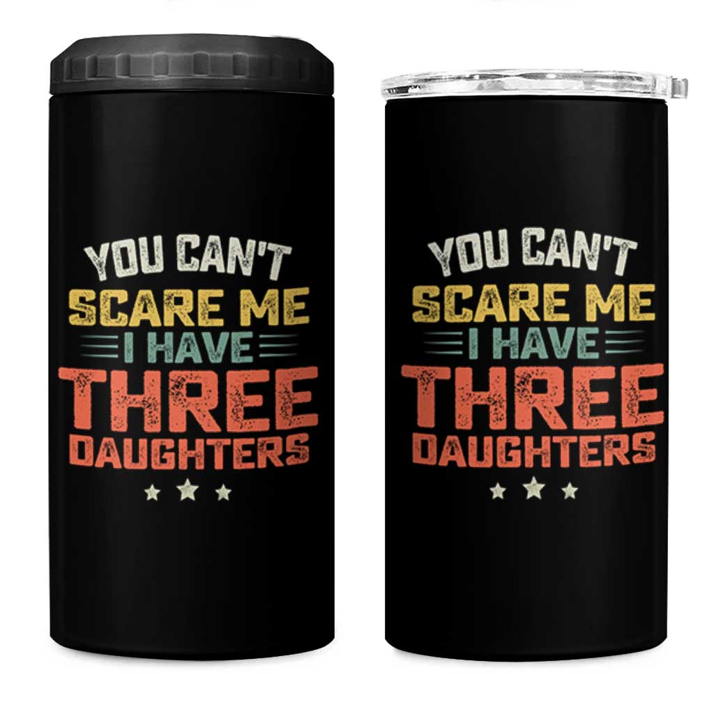 You Cant Scare Me I Have Three Daughters 4 in 1 Can Cooler Tumbler Funny Dad Mom Retro Graphic