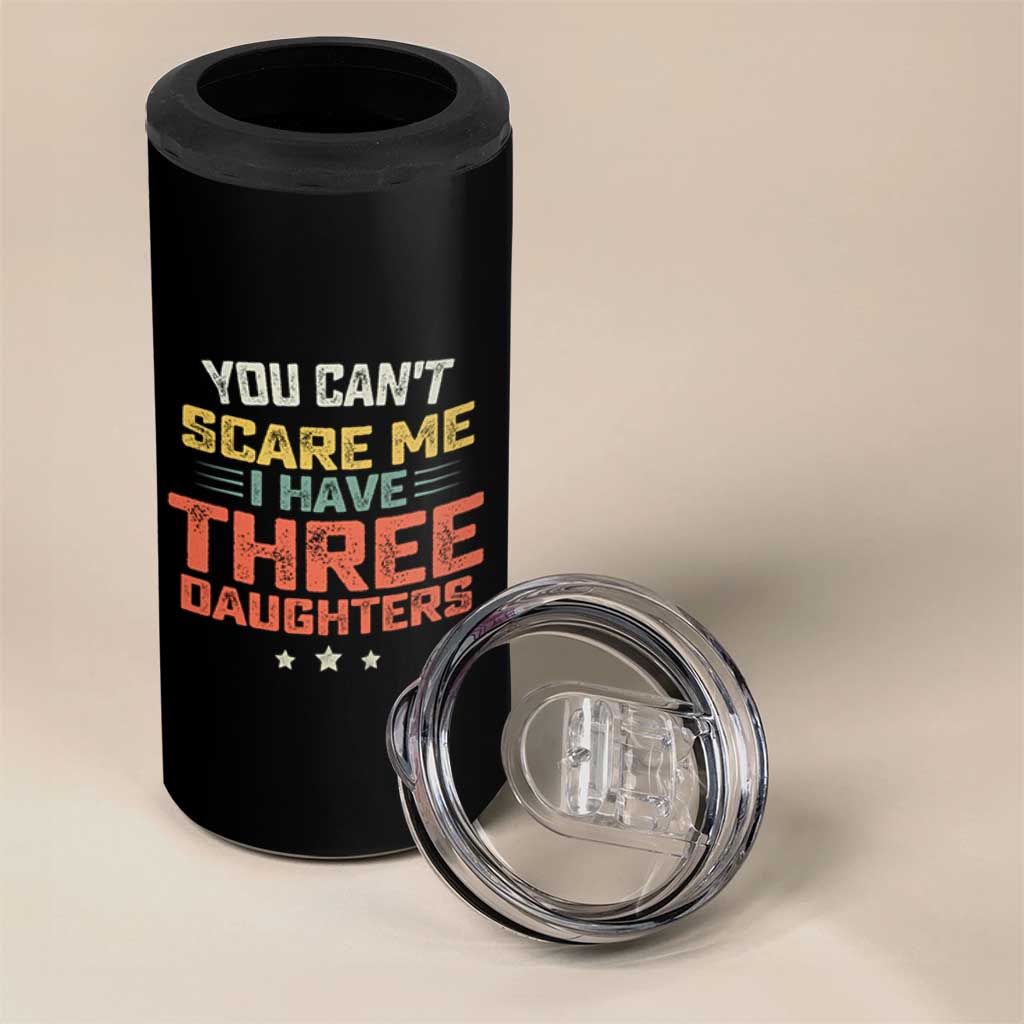 You Cant Scare Me I Have Three Daughters 4 in 1 Can Cooler Tumbler Funny Dad Mom Retro Graphic