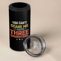 You Cant Scare Me I Have Three Daughters 4 in 1 Can Cooler Tumbler Funny Dad Mom Retro Graphic