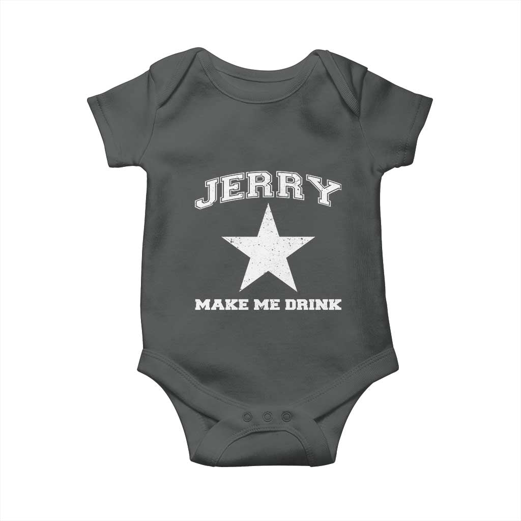 Jerry Makes Me Drink Baby Onesie Hilarious I Love Dallas - Wonder Print Shop