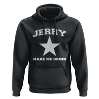 Jerry Makes Me Drink Hoodie Hilarious I Love Dallas - Wonder Print Shop