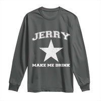 Jerry Makes Me Drink Long Sleeve Shirt Hilarious I Love Dallas - Wonder Print Shop