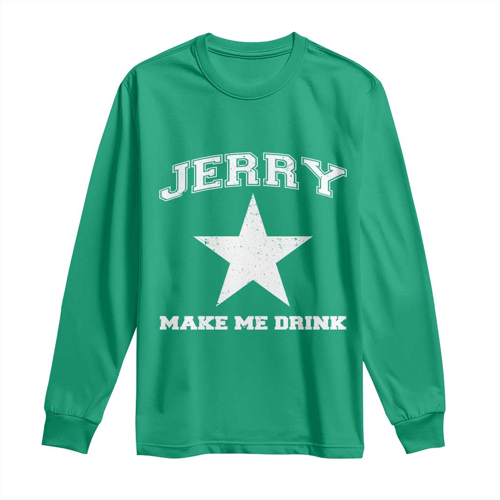 Jerry Makes Me Drink Long Sleeve Shirt Hilarious I Love Dallas - Wonder Print Shop