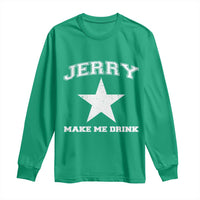 Jerry Makes Me Drink Long Sleeve Shirt Hilarious I Love Dallas - Wonder Print Shop