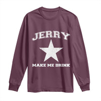 Jerry Makes Me Drink Long Sleeve Shirt Hilarious I Love Dallas - Wonder Print Shop