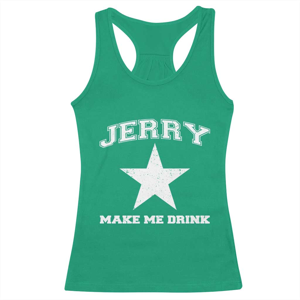 Jerry Makes Me Drink Racerback Tank Top Hilarious I Love Dallas - Wonder Print Shop