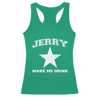 Jerry Makes Me Drink Racerback Tank Top Hilarious I Love Dallas - Wonder Print Shop