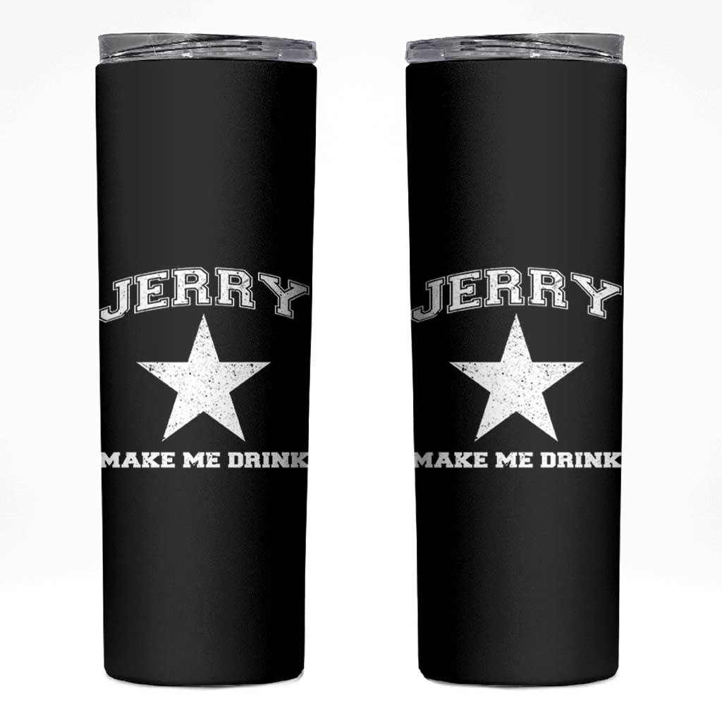 Jerry Makes Me Drink Skinny Tumbler Hilarious I Love Dallas - Wonder Print Shop