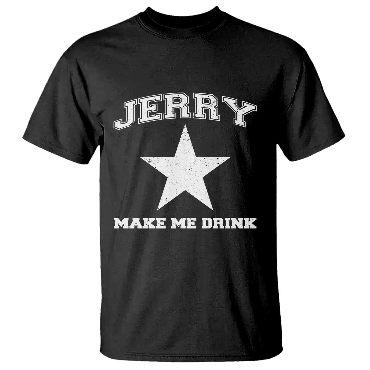 Jerry Makes Me Drink T Shirt Hilarious I Love Dallas - Wonder Print Shop