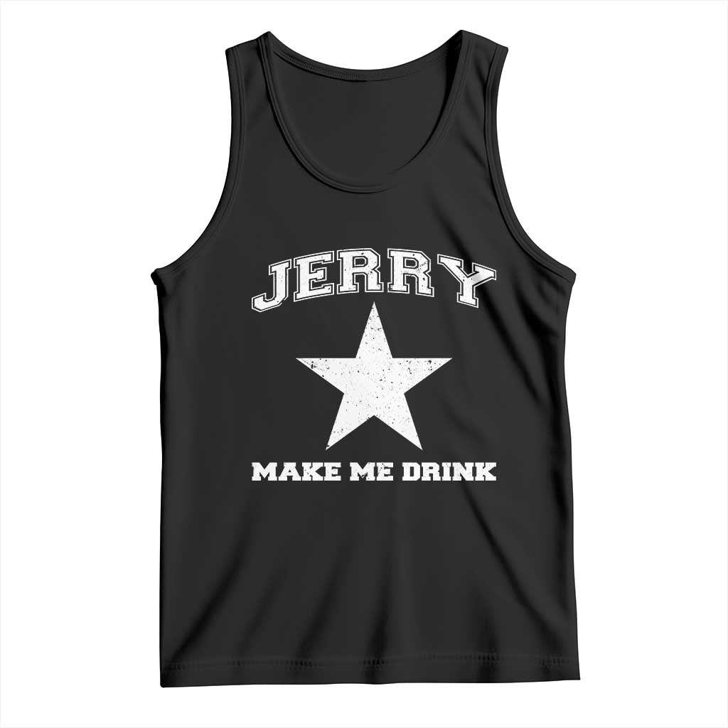 Jerry Makes Me Drink Tank Top Hilarious I Love Dallas - Wonder Print Shop